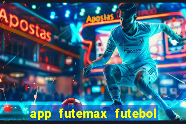 app futemax futebol ao vivo